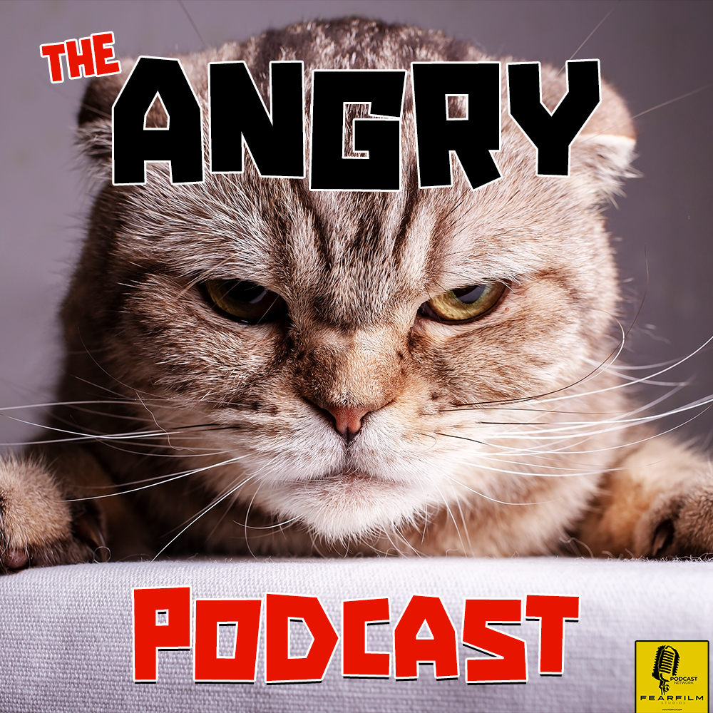 The Angry Podcast - FEAR FILM Studios